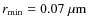 $r_{\min}=0.07~\mu{\rm m}$