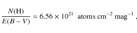 \begin{displaymath}%
\frac{N({\rm H})}{E(B-V)} = 6.56 \times 10^{21} ~~ {\rm atoms ~ cm^{-2} ~ mag^{-1}}~,
\end{displaymath}