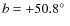 $b=+50.8\hbox{$^\circ$ }$