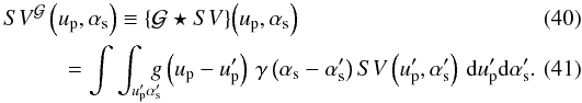 \begin{eqnarray} &&\!\!\!\!\!\SV[\G{}]{}\left(\up, \as\right) \Definition \CONV{\G{}}{\SV{}}{\up,\as}\\ &&\qquad=\dint{\upp}{\ass}{\gu{}\left(\up-\upp\right)\,\ga{}\left(\as-\ass\right)\SV{}\left(\upp,\ass\right)}. \label{eq:grid:conv} \end{eqnarray}