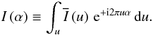 \begin{equation} \I{}\left(\af\right) \Definition \IFTint{\uf}{\Ift{}\left(\uf\right)}{\af}. \end{equation}