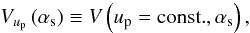 \begin{equation} \V{\up}\left(\as\right) \Definition \V{}\left(\up=\emr{const.},\as\right), \end{equation}
