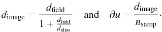 \begin{equation} \dimage = \frac{\dfield}{1+\frac{\dfield}{\dalias}} \quad \mbox{and} \quad \duf = \frac{\dimage}{\nsamp}\cdot \end{equation}