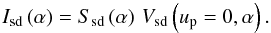 \begin{equation} \Isd{}\left(\af\right) = \Ssd{}\left(\af\right)\,\Vsd{}\left(\up=0,\af\right). \label{eq:sd:meas:2} \end{equation}