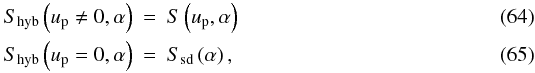 \begin{eqnarray} \Shyb{}\left(\up \neq 0,\af\right) &=& \S{}\left(\up,\af\right)\\ \Shyb{}\left(\up = 0,\af\right) &=& \Ssd{}\left(\af\right), \end{eqnarray}