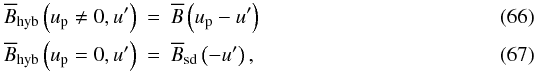 \begin{eqnarray} \Bhybft{}\left(\up \neq 0,\uff\right) &=& \Bft{}\left(\up-\uff\right)\\ \Bhybft{}\left(\up = 0,\uff\right) &=& \Bsdft{}\left(-\uff\right), \end{eqnarray}