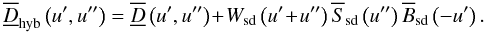 \begin{equation} \Dhybftft{}\left(\uff, \ufff\right) = \Dwftft{}\left(\uff, \ufff\right) \!+\! \Wsd{}\left(\uff\!+\!\ufff\right)\Ssdft{}\left(\ufff\right)\Bsdft{}\left(-\uff\right). \end{equation}