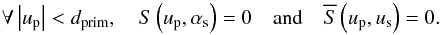 \begin{equation} \forall \abs{\up} < \dprim, \quad \S{}\left(\up, \as\right) = 0 \quad \mbox{and} \quad \Sft{}\left(\up, \us\right) = 0. \end{equation}