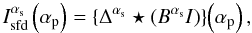 \begin{equation} \Isf[\as]{}\left(\ap\right) = \CONV{\Ds[\as]{}}{\paren{\B[\as]{}\I{}}}{\ap}, \end{equation}