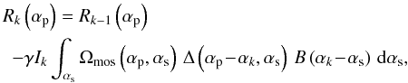 \begin{eqnarray} &&\!\!\!\!\!\Rm{k}\left(\ap\right) = \Rm{k-1}\left(\ap\right)\nonumber\\ &&\!\! -\gamma\I{k}\sint{\as}{\Wm{}\left(\ap, \as\right)\,\Ds{}\left(\ap\!-\!\ak,\as\right)\,\B{}\left(\ak\!-\!\as\right)}, \end{eqnarray}
