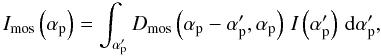 \begin{equation} \Im{}\left(\ap\right) = \sint{\app}{\Dm{}\left(\ap-\app,\ap\right)\,\I{}\left(\app\right)}, \label{eq:mos-meas-eq:im} \end{equation}