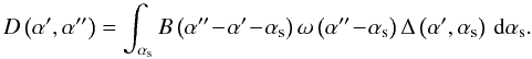 \begin{equation} \Dw{}\left(\aff, \afff\right) = \sint{\as}{\B{}\left(\afff\!-\!\aff\!-\!\as\right)\Waa{}\left(\afff\!-\!\as\right)\Ds{}\left(\aff,\as\right)}. \end{equation}