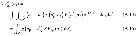 \appendix \setcounter{section}{1} \begin{eqnarray} &&\!\!\!\!\! \SVft[\gu{}]{\up}\left(\us\right) =\nonumber\\ &&\quad\dint{\as}{\upp}{\gu{}\left(\up-\upp\right)\S{}\left(\upp,\as\right)\V{}\left(\upp,\as\right)\dexp{\as\us}} ~~~~~~~~~~~~~~~~~~ \\ & &\quad= \sint{\upp}{\gu{}\left(\up-\upp\right)\,\SVft{\upp}\left(\us\right)}. \end{eqnarray}