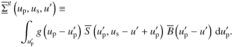\appendix \setcounter{section}{1} \begin{eqnarray} &&\!\!\!\!\!\SBftft[\gu{}]{}\left(\up,\us,\uff\right) \Definition\nonumber\\ &&\quad\sint{\upp}{\gu{}\left(\up-\upp\right)\,\Sft{}\left(\upp,\us-\uff+\upp\right)\,\Bft{}\left(\upp-\uff\right)}. \end{eqnarray}