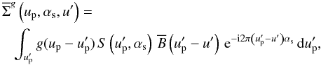 \appendix \setcounter{section}{1} \begin{eqnarray} &&\!\!\!\!\!\SBnnft[\gu{}]{}\left(\up,\as,\uff\right) =\nonumber\\ && \sint{\upp}{\gu{}(\up-\upp)\,\S{}\left(\upp,\as\right)\,\Bft{}\left(\upp-\uff\right)\,\dexp{\left(\upp-\uff\right)\as}}, \end{eqnarray}