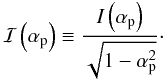 \appendix \setcounter{section}{2} \begin{equation} \Ig{}\left(\ap\right) \Definition \frac{\I{}\left(\ap\right)}{\sqrt{1-\ap^2}}\cdot \end{equation}
