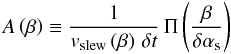 \appendix \setcounter{section}{3} \begin{equation} \A{}\left(\ab\right) \Definition \frac{1}{\vslew\left(\ab\right)\,\dt}\,\boxcar\paren{\frac{\ab}{\daslew}} \end{equation}