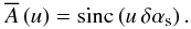 \appendix \setcounter{section}{3} \begin{equation} \Aft{}\left(\uf\right) = \sinc\left(\uf\,\daslew\right). \end{equation}