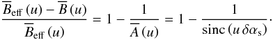 \appendix \setcounter{section}{3} \begin{equation} \frac{\Beffft{}\left(\uf\right)-\Bft{}\left(\uf\right)}{\Beffft{}\left(\uf\right)} = 1-\frac{1}{\Aft{}\left(\uf\right)} = 1-\frac{1}{\sinc\left(\uf\,\daslew\right)}\cdot \end{equation}