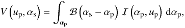 \begin{equation} \V{}\left(\up,\as\right) = \sint{\ap}{\Bg{}\left(\as-\ap\right)\,\Ig{}\left(\ap,\up\right)}, \end{equation}