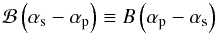 \begin{equation} \Bg{}\left(\as-\ap\right) \Definition \B{}\left(\ap-\as\right) \end{equation}