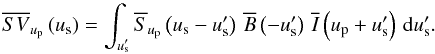 \begin{equation} \SVft{\up}\left(\us\right) = \sint{\uss}{\Sft{\up}\left(\us-\uss\right)\,\Bft{}\left(-\uss\right)\,\Ift{}\left(\up+\uss\right)}. \label{eq:ekers-rots:2} \end{equation}