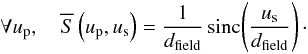 \begin{equation} \forall \up, \quad \Sft{}\left(\up, \us\right) = \frac{1}{\dfield}\,\sinc\!\paren{\frac{\us}{\dfield}}\cdot \end{equation}