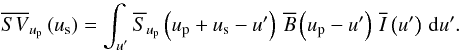 \begin{equation} \SVft{\up}\left(\us\right) = \sint{\uff}{\Sft{\up}\left(\up+\us-\uff\right)\,\Bft{}\left(\up-\uff\right)\,\Ift{}\left(\uff\right)}. \label{eq:ekers-rots:3} \end{equation}