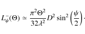\begin{displaymath}
L_{\psi}^{-}(\Theta)\simeq \frac{\pi^2 \Theta^2}{32 \lambda^2} {D}^2\sin^2
\left(\frac{\psi}{2}\right)\cdot
\end{displaymath}