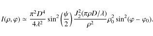 \begin{displaymath}
I(\rho,\varphi)\simeq\frac{\pi^2 D^4}{4 \lambda^2}\sin^2\lef...
...i \rho D/\lambda)}{\rho^2} \rho_0^2 \sin^2(\varphi-\varphi_0).
\end{displaymath}