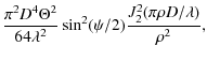 $\displaystyle \frac{ \pi^2 D^4 \Theta^2}{64 \lambda^2}\sin^2(\psi/2)
\frac{J_2^2(\pi \rho D/\lambda)}{\rho^2},$