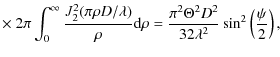 $\displaystyle \times ~2 \pi\int_0^\infty \frac{J_2^2(\pi \rho
D/\lambda)}{\rho}...
...rho=\frac{\pi^2 \Theta^2 D^2}{32 \lambda^2}
\sin^2
\left(\frac{\psi}{2}\right),$