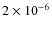 $2 \times 10^{-6}$
