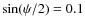 $\sin(\psi/2)=0.1$