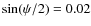 $\sin(\psi/2)=0.02$