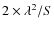 $2\times \lambda^2 /S$