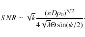 \begin{displaymath}
SNR \simeq \sqrt{k}\frac{(\pi D
\rho_0)^{3/2}}{4\sqrt{\lambda}\Theta \sin(\psi/2)}\cdot
\end{displaymath}