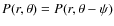$P(r,\theta)=P(r,\theta-\psi)$