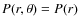 $P(r,\theta)=P(r)$
