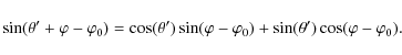 \begin{displaymath}
\sin(\theta'+\varphi-\varphi_0)=\cos(\theta') \sin(\varphi-\varphi_0)+\sin(\theta') \cos(\varphi-\varphi_0).
\end{displaymath}
