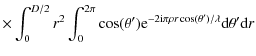 $\displaystyle \times\int_0^{D/2}r^2\int_0^{2\pi} \cos(\theta')
{\rm e}^{-2 {\rm i} \pi \rho r \cos(\theta')/\lambda} {\rm d}\theta' {\rm d}r$