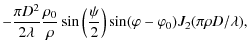 $\displaystyle -\frac{\pi D^2}{2 \lambda} \frac{\rho_0}{\rho}
\sin\left(\frac{\psi}{2}\right) \sin(\varphi-\varphi_0) J_2(\pi \rho D/\lambda),$