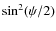 $\sin^2(\psi/2)$