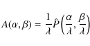 \begin{displaymath}
A(\alpha,\beta)=\frac{1}{\lambda}\hat{P}\left(\frac{\alpha}{\lambda},\frac{\beta}{\lambda}\right)
\end{displaymath}