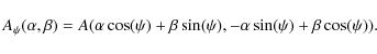 \begin{displaymath}
A_{\psi}(\alpha,\beta)=A(\alpha\cos(\psi)+\beta\sin(\psi),-\alpha\sin(\psi)
+\beta\cos(\psi)).
\end{displaymath}