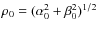 $\rho_0=(\alpha_{0}^{2} + \beta_{0}^{2})^{1/2}$