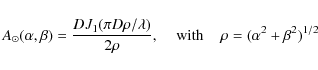 \begin{displaymath}
A_{\odot}(\alpha,\beta)=\frac{D J_1(\pi D \rho/\lambda)}{2 \rho},
\;\;\;\;\textrm{with}\;\;\;\;\rho=(\alpha^2+\beta^2)^{1/2}
\end{displaymath}