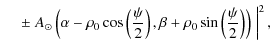 $\displaystyle \left.
\;\;\;\; \pm \; A_{\odot}\left(\alpha-\rho_0 \cos\left(\fr...
...\right),\beta
+ \rho_0 \sin\left(\frac{\psi}{2}\right)\right) \; \right\vert^2,$