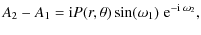 $\displaystyle A_2-A_1={\rm i} P(r,\theta)\sin(\omega_1)\; {\rm e}^{-{\rm i}\; \omega_2},$