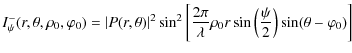 $\displaystyle I^{-}_{\psi}(r,\theta,\rho_0,\varphi_0)= \vert P(r,\theta)\vert^2...